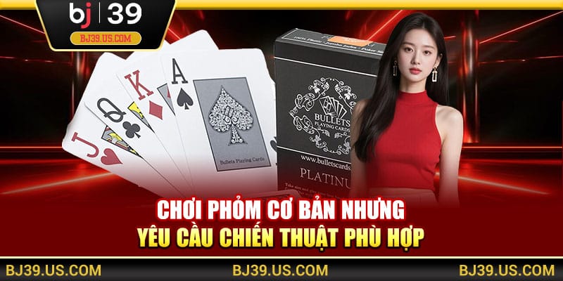 Chơi phỏm cơ bản nhưng yêu cầu chiến thuật phù hợp