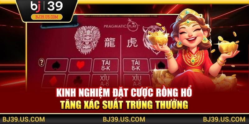 Kinh nghiệm đặt cược Rồng Hổ tăng xác suất trúng thưởng