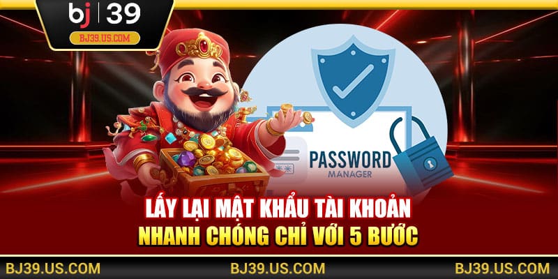 Lấy lại mật khẩu tài khoản nhanh chóng chỉ với 5 bước