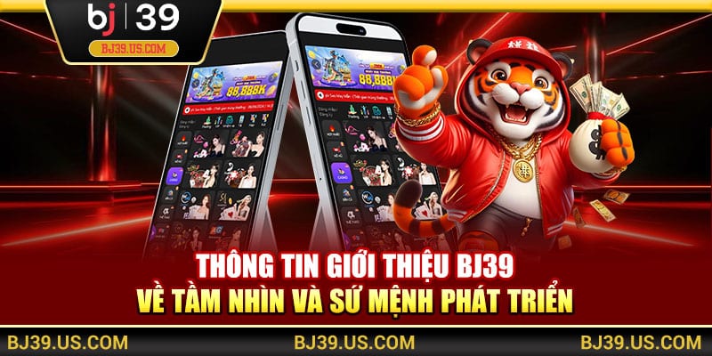 Thông tin giới thiệu BJ39 về tầm nhìn và sứ mệnh phát triển