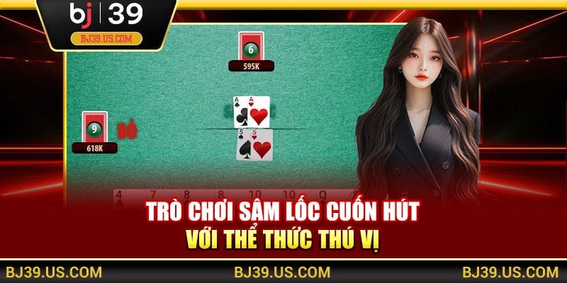 Trò chơi sâm lốc cuốn hút với thể thức thú vị