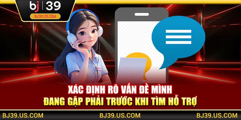 Xác định rõ vấn đề mình đang gặp phải trước khi tìm hỗ trợ